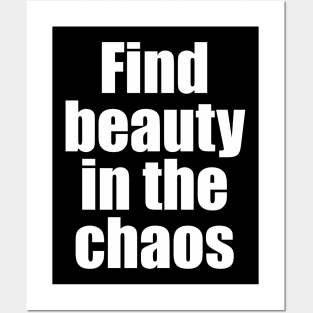 Find beauty in the chaos Posters and Art